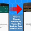 How To Change WhatsApp Theme On Android Oreo Without Root