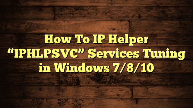 Iphlpsvc Service Tuning