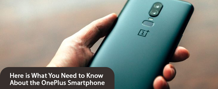 Here is What You Need to Know About the OnePlus Smartphone