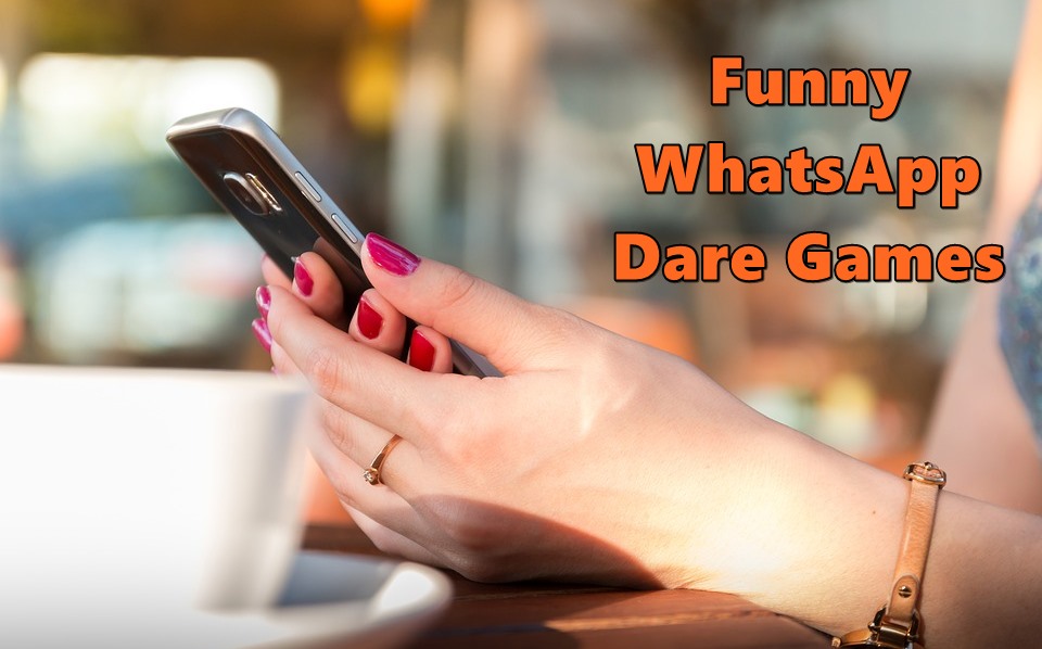 WhatsApp Dare Games Latest (2019) Truth Questions, Message